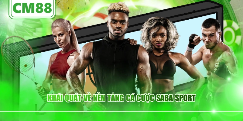 Khái quát về nền tảng cá cược Saba Sport